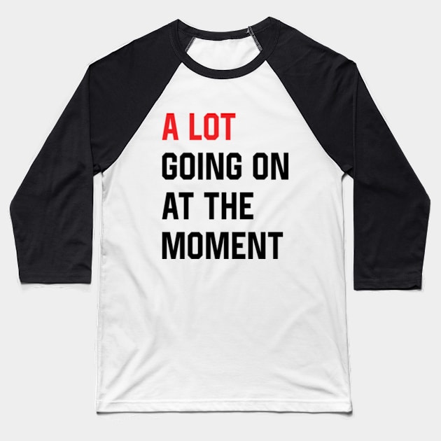 A Lot Going On at The Moment Funny Vintage Baseball T-Shirt by RiseInspired